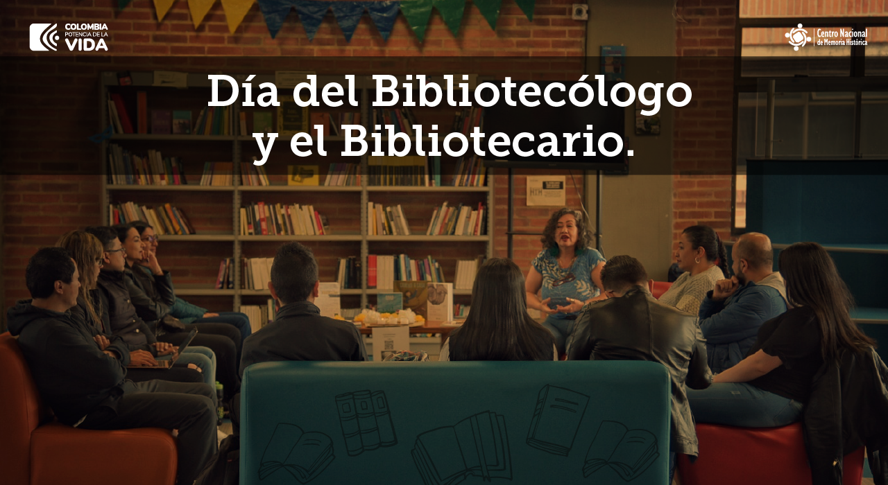 CNMH, biblioteca, memoria, transformación social, bibliotecólogo, bibliotecario, Biblioteca Especializada, Día del Bibliotecólogo y el Bibliotecario