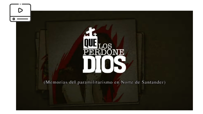 •	Que los perdone Dios. Memorias del paramilitarismo en Norte de Santander.