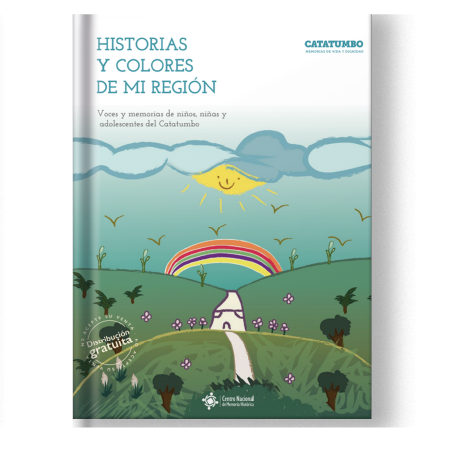 Historias y Colores de mi Región Voces y Memorias de Niños, Niñas y Adolescentes del Catatumbo (cartilla) 