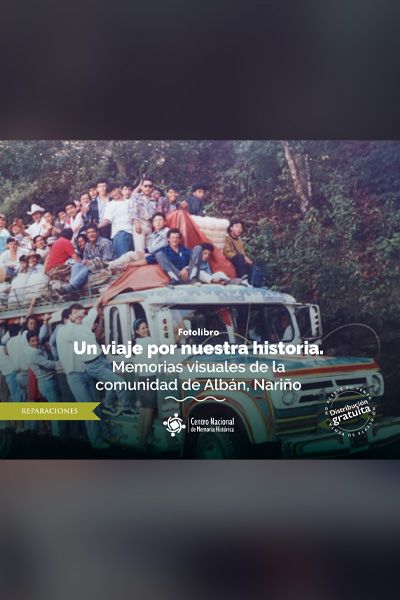 Un viaje por nuestra historia. Memorias visuales de la comunidad de Albán, Nariño