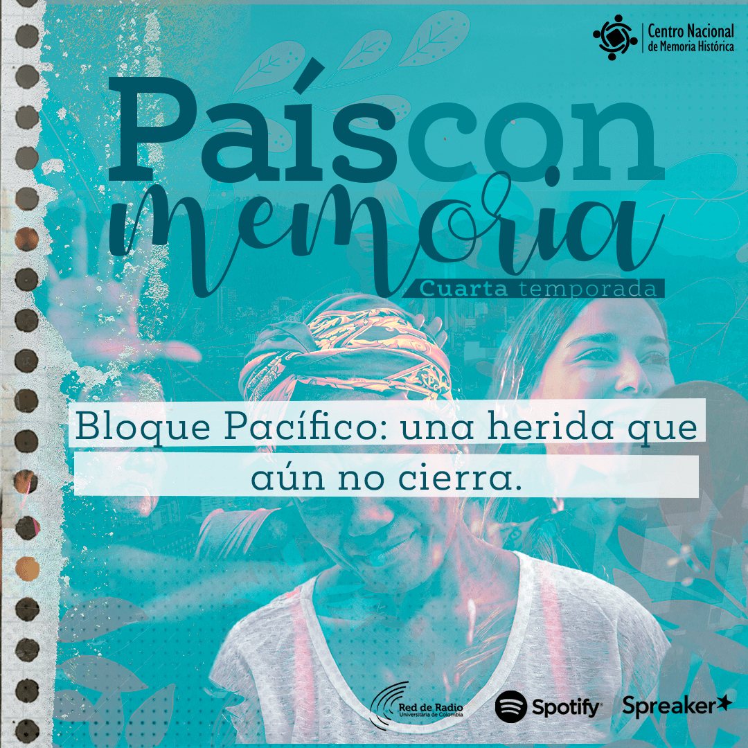 Pais con memoria 26 - Bloque Pacífico: una herida que aún no cierra