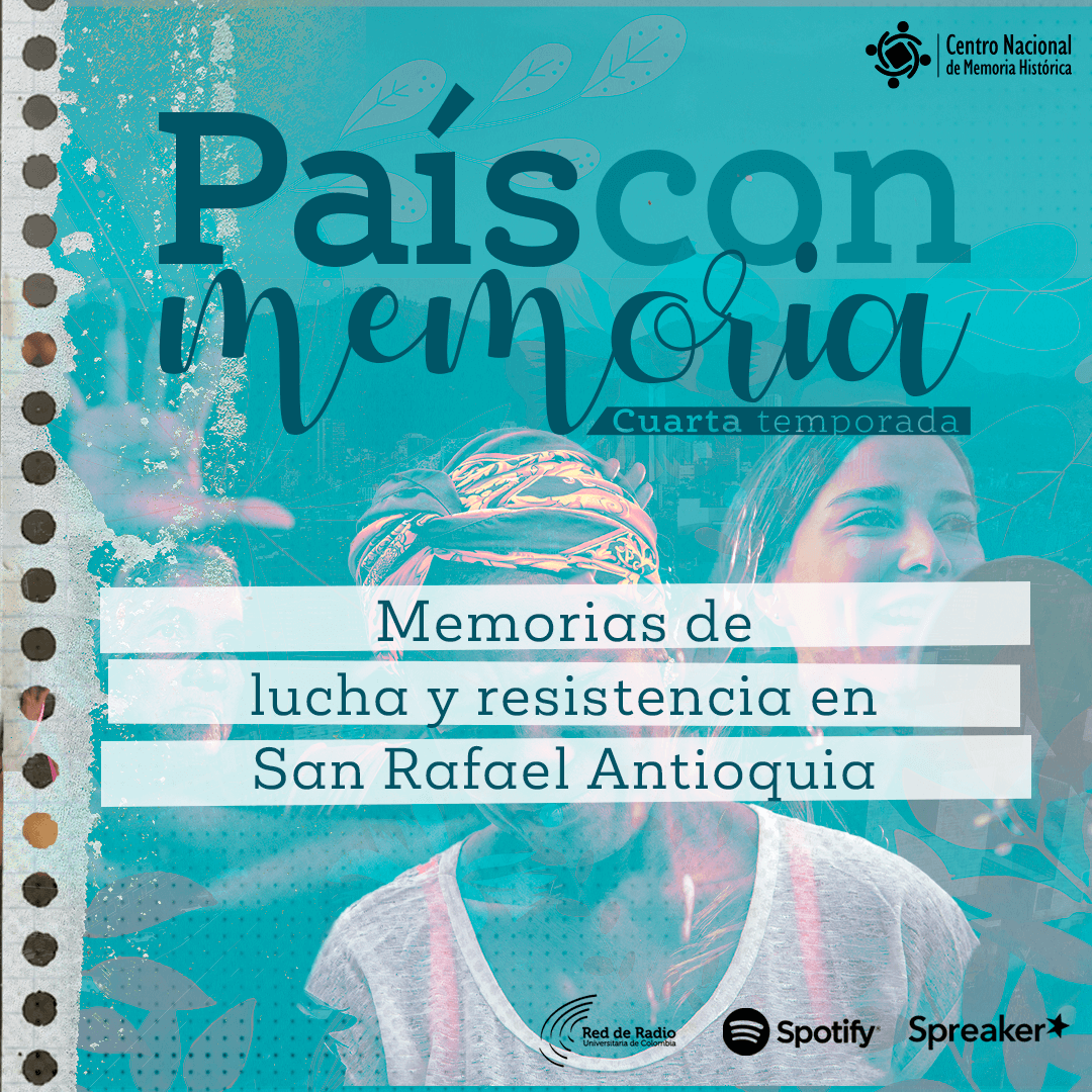 Pais con memoria Memorias de lucha y resistencia en San Rafael Antioquia
