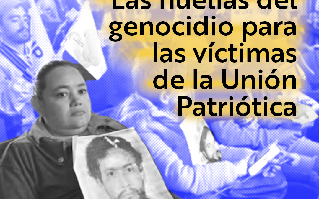 Las huellas del genocidio en las víctimas de la Unión Patriótica