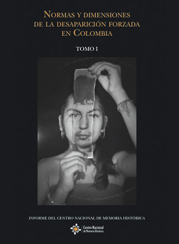NORMAS Y DIMENSIONES DE LA DESAPARICIÓN FORZADA EN COLOMBIA. TOMO I