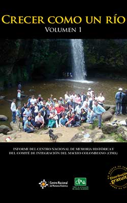 CRECER COMO UN RÍO. JORNALIANDO CUESTA ARRIBA POR VIDA DIGNA, INTEGRACIÓN REGIONAL Y DESARROLLO PROPIO DEL MACIZO COLOMBIANO, CAUCA, NARIÑO Y COLOMBIA. VOLUMEN 1