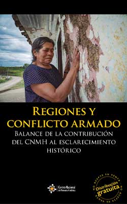 REGIONES Y CONFLICTO ARMADO. BALANCE DE LA CONTRIBUCIÓN DEL CNMH AL ESCLARECIMIENTO HISTÓRICO