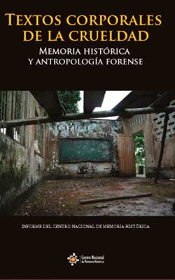 TEXTOS CORPORALES DE LA CRUELDAD. MEMORIA HISTÓRICA Y ANTROPOLOGÍA FORENSE.